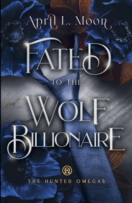 Fated to the Wolf Billionaire by Moon, April L.