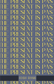 The Present is Past by Rank, Josh