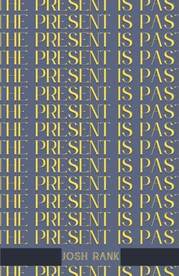 The Present is Past by Rank, Josh