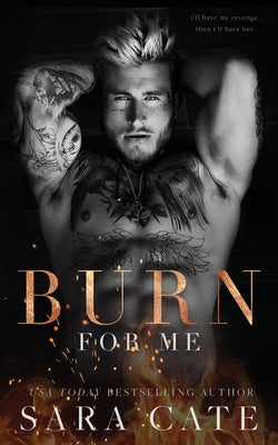 Burn for Me -- Sara Cate, Paperback