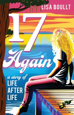 17 Again: A Story of Life After Life -- Lisa Boullt, Paperback