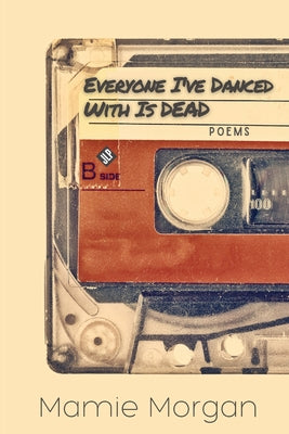 Everyone I've Danced With Is Dead -- Mamie Morgan, Paperback
