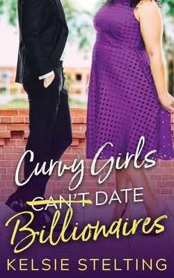 Curvy Girls Can't Date Billionaires -- Kelsie Stelting, Paperback