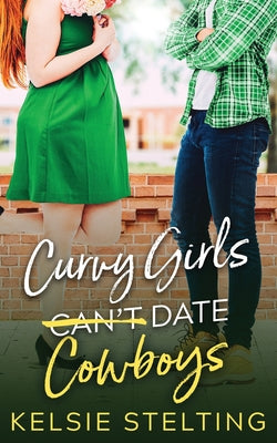 Curvy Girls Can't Date Cowboys -- Kelsie Stelting, Paperback