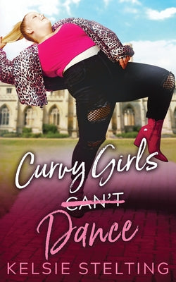 Curvy Girls Can't Dance -- Kelsie Stelting, Paperback