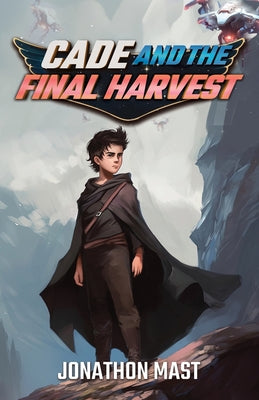 Cade and the Final Harvest by Mast, Jonathon