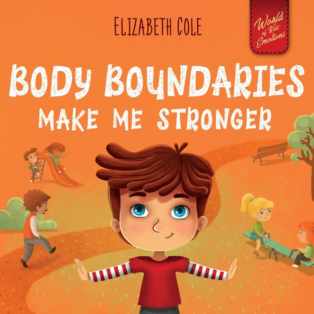 Body Boundaries Make Me Stronger: Personal Safety Book for Kids about Body Safety, Personal Space, Private Parts and Consent that Teaches Social Skill -- Elizabeth Cole, Paperback