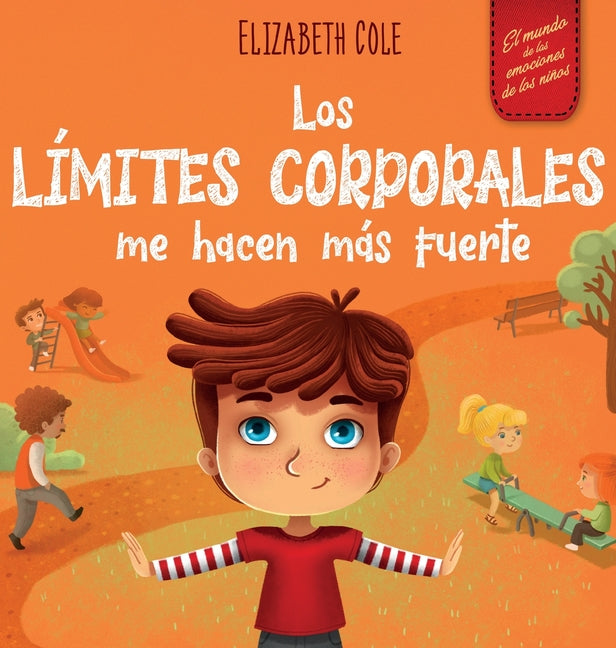 Los límites corporales me hacen más fuerte: Libro para niños sobre seguridad corporal, espacio personal, partes privadas y consentimiento, que enseña -- Elizabeth Cole, Hardcover