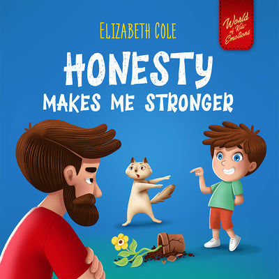 Honesty Makes Me Stronger: Social Emotional Book for Kids About Lying, Telling the Truth, and Building Trust for Children Ages 3-8 (World of Kids by Cole, Elizabeth