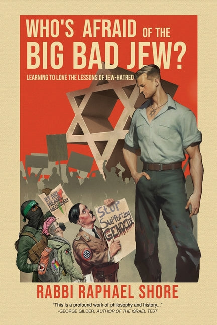 Who's Afraid of the Big, Bad Jew: Learning to Love the Lessons of Jew-Hatred -- Raphael Shore, Paperback