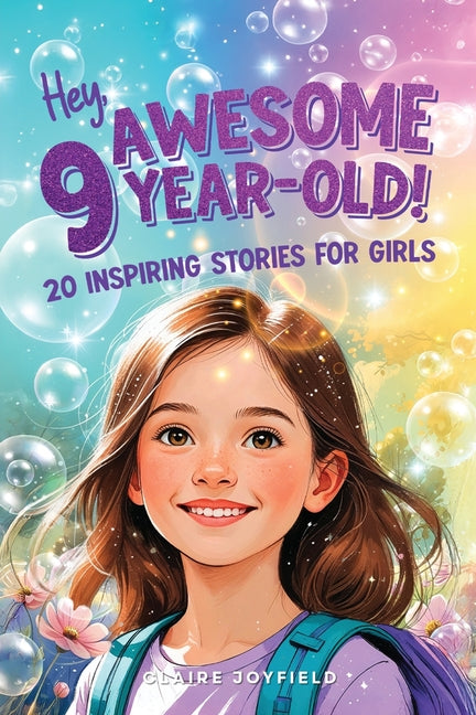 Hey Awesome 9-Year-Old! 20 Inspiring Stories for Girls: Heartwarming Tales of Confidence, Friendship, Kindness, Creativity, and Celebrating Yourself -- Claire Joyfield, Paperback