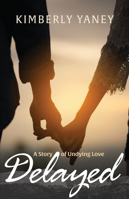Delayed: A Story of Undying Love -- Kimberly Yaney, Paperback