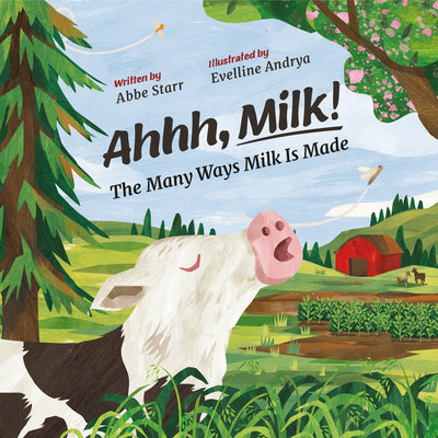 Ahhh, Milk!: The Many Ways Milk Is Made by Starr, Abbe