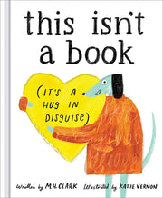 This Isn't a Book (It's a Hug in Disguise): A Feel-Good Gift for Any Occasion by Clark, M. H.