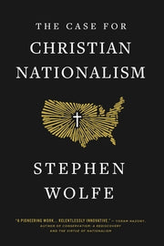 The Case for Christian Nationalism by Wolfe, Stephen