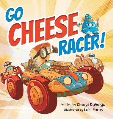 Go Cheese Racer: A Humorous Race Car Adventure for Boys and Girls Ages 4-8 -- Cheryl Daveiga, Hardcover