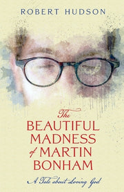 The Beautiful Madness of Martin Bonham by Hudson, Robert