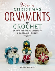More Christmas Ornaments to Crochet: 36 New Designs to Celebrate a Handmade Holiday by Kreiner, Megan