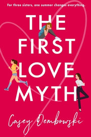 The First Love Myth by Dembowski, Casey