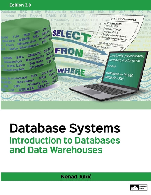 Database Systems: Introduction to Databases and Data Warehouses, Edition 3.0 -- Nenad Jukic, Paperback