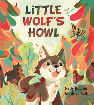 Little Wolf's Howl: A Story of Getting Lost, Only to Find One's Voice by Buchet, Nelly