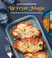 Good Housekeeping Air Fryer Magic: 75 Best-Ever Recipes for Frying, Roasting & Baking by Good Housekeeping