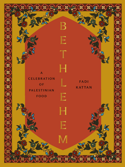 Bethlehem: A Celebration of Palestinian Food by Kattan, Fadi