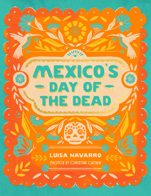 Mexico's Day of the Dead: A Celebration of Life Through Stories and Photos -- Luisa Navarro, Hardcover