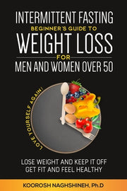 Intermittent fasting: Beginner's Guide To Weight Loss For Men And Women Over 50 by Naghshineh, Koorosh