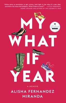 My What If Year: A Memoir -- Alisha Fernandez Miranda, Paperback