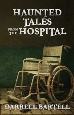 Haunted Tales From the Hospital -- Darrell Bartell, Paperback