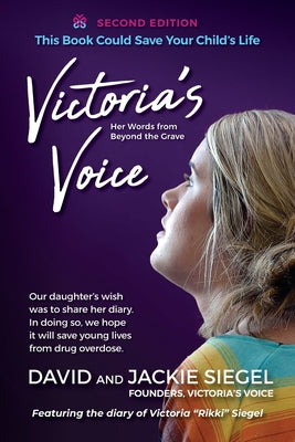 Victoria's Voice: Our daughter's wish was to share her diary. In doing so, we hope it will save young lives from drug overdose. -- David Siegel, Paperback