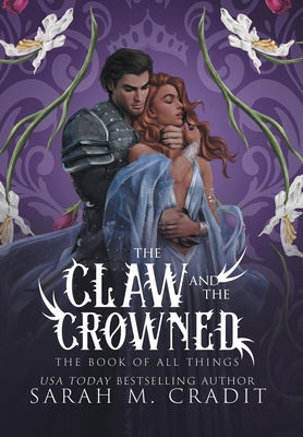 The Claw and the Crowned: A Standalone Royal Enemies to Lovers Fantasy Romance -- Sarah M. Cradit, Hardcover