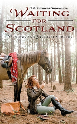 Waiting for Scotland: Poems and Meditations -- S. a. Borders-Shoemaker, Paperback