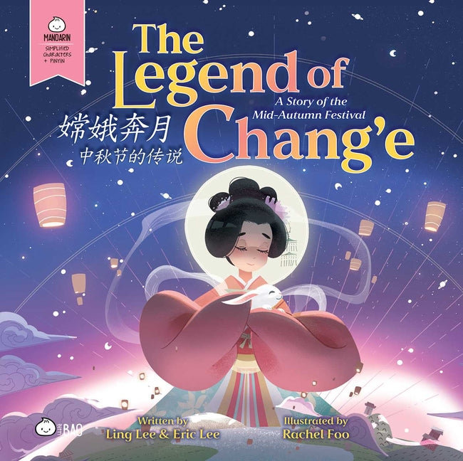 The Legend of Chang'e, a Story of the Mid-Autumn Festival - Simplified: A Bilingual Book in English and Mandarin with Simplified Characters and Pinyin by Lee, Ling
