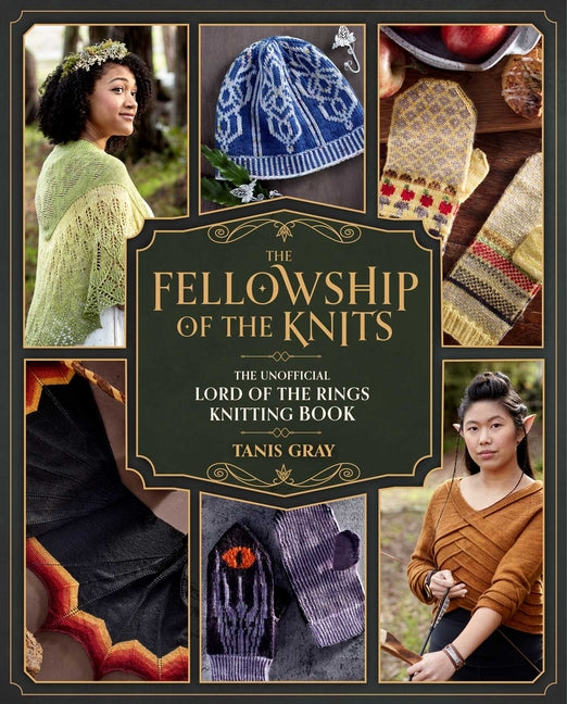The Fellowship of the Knits: Lord of the Rings: The Unofficial Knitting Book -- Tanis Gray, Hardcover