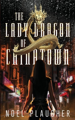 The Lady Dragon of Chinatown -- Noel Plaugher, Paperback
