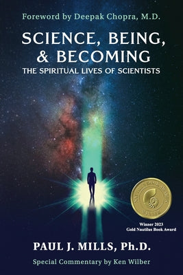Science, Being, & Becoming: The Spiritual Lives of Scientists -- Paul J. Mills, Paperback