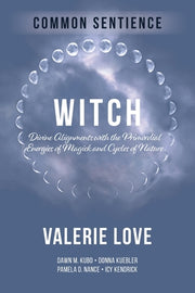 Witch: Divine Alignments with the Primordial Energies of Magick and Cycles of Nature by Love, Valerie