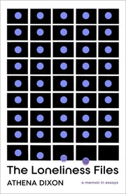 The Loneliness Files by Dixon, Athena