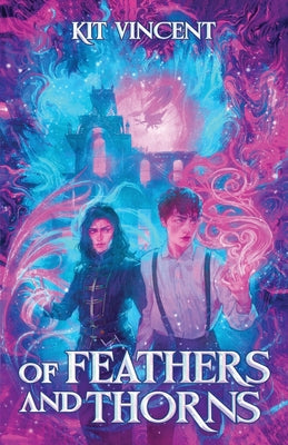Of Feathers and Thorns -- Kit Vincent, Paperback