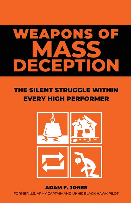 Weapons of Mass Deception: The silent struggle within every high performer -- Adam F. Jones, Paperback
