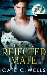 His Curvy Rejected Mate by Wells, Cate C.