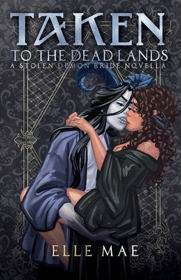 Taken to the Deadlands: A Sapphic Demon Auction Romance -- Elle Mae, Paperback