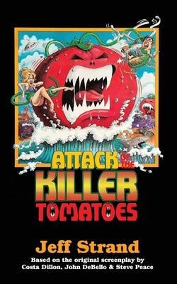Attack of the Killer Tomatoes: The Novelization -- Jeff Strand, Paperback