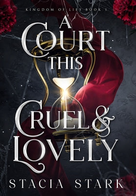 A Court This Cruel and Lovely -- Stacia Stark, Hardcover