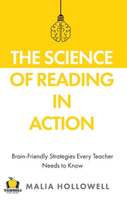 The Science of Reading in Action: Brain-Friendly Strategies Every Teacher Needs to Know by Hollowell, Malia