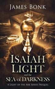 Isaiah Light and the Sea of Darkness by Bonk, James