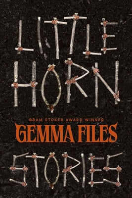 Little Horn: Stories -- Gemma Files, Paperback