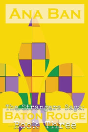 The Strangers Saga: Baton Rouge: Book Three by Ban, Ana